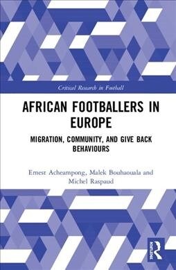 African Footballers in Europe : Migration, Community, and Give Back Behaviours (Hardcover)