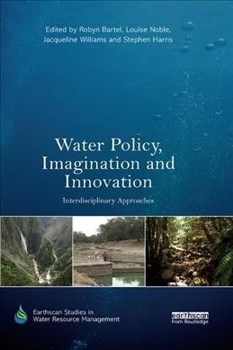 Water Policy, Imagination and Innovation : Interdisciplinary Approaches (Paperback)