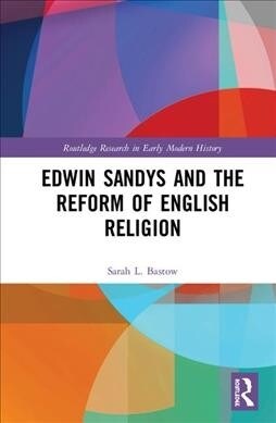 Edwin Sandys and the Reform of English Religion (Hardcover, 1)