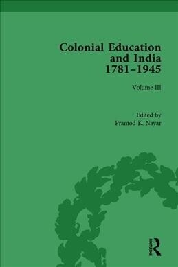 Colonial Education and India 1781-1945: Volume III (Hardcover)