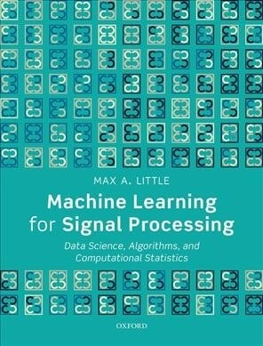 Machine Learning for Signal Processing : Data Science, Algorithms, and Computational Statistics (Hardcover)