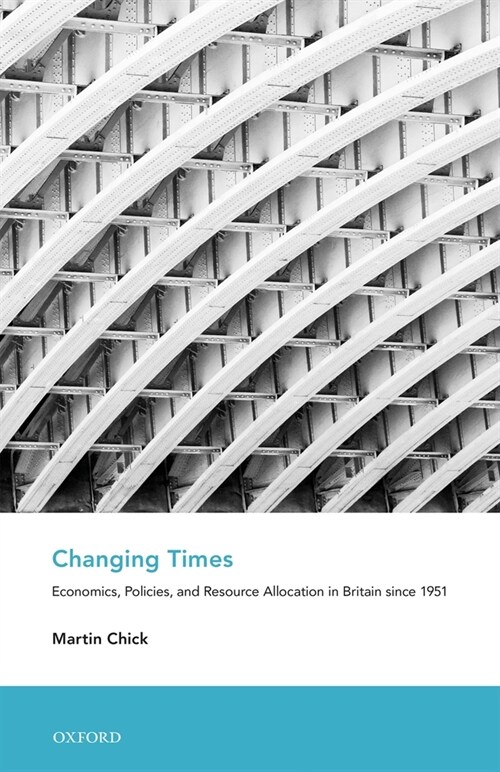 Changing Times : Economics, Policies, and Resource Allocation in Britain since 1951 (Paperback)