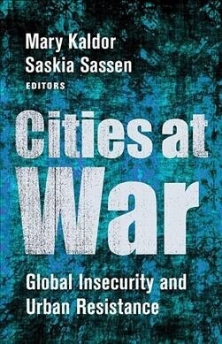 Cities at War: Global Insecurity and Urban Resistance (Paperback)