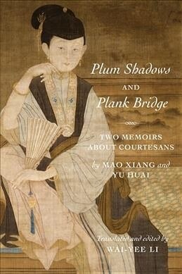 Plum Shadows and Plank Bridge: Two Memoirs about Courtesans (Hardcover)