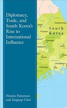 Diplomacy, Trade, and South Koreas Rise to International Influence (Hardcover)