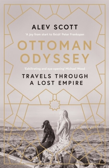 Ottoman Odyssey : Travels through a Lost Empire: Shortlisted for the Stanford Dolman Travel Book of the Year Award (Paperback)