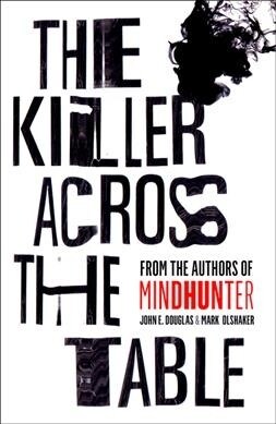 The Killer Across the Table : Inside the Minds of Psychopaths and Predators (Paperback)