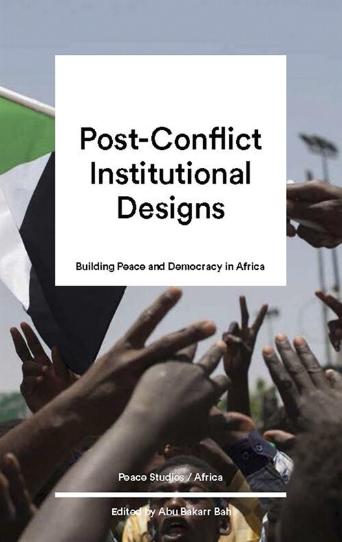 Post-Conflict Institutional Design : Peacebuilding and Democracy in Africa (Hardcover)