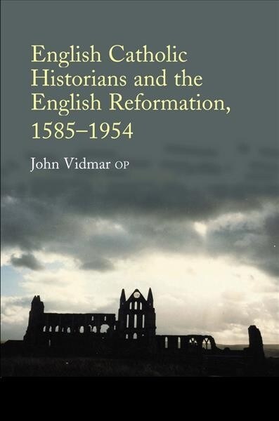 English Catholic Historians and the English Reformation, 1585-1954 (Paperback)