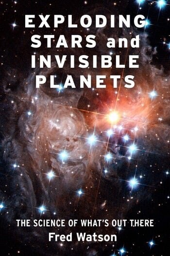 Exploding Stars and Invisible Planets: The Science of Whats Out There (Hardcover)