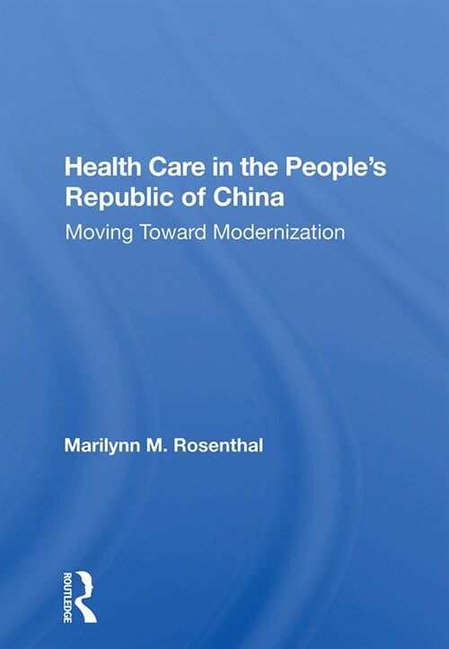 Health Care In The Peoples Republic Of China : Moving Toward Modernization (Hardcover)