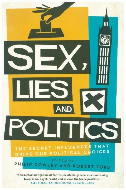 Sex, Lies and Politics : The Secret Influences That Drive our Political Choices (Paperback)