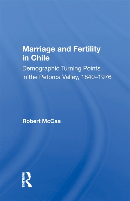 Marriage And Fertility In Chile : Demographic Turning Points In The Petorca Valley, 1840-1976 (Hardcover)