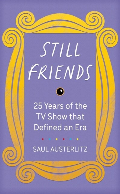 Still Friends : The TV Show That Defined an Era (Hardcover)