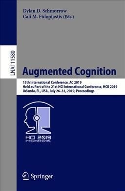 Augmented Cognition: 13th International Conference, AC 2019, Held as Part of the 21st Hci International Conference, Hcii 2019, Orlando, Fl, (Paperback, 2019)