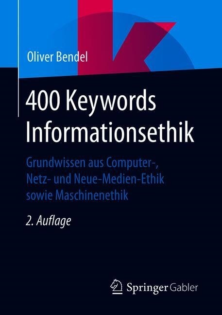 400 Keywords Informationsethik: Grundwissen Aus Computer-, Netz- Und Neue-Medien-Ethik Sowie Maschinenethik (Paperback, 2, 2. Aufl. 2019)