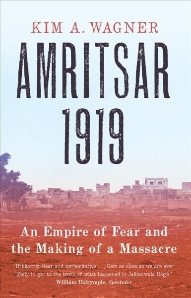 Amritsar 1919: An Empire of Fear and the Making of a Massacre (Paperback)