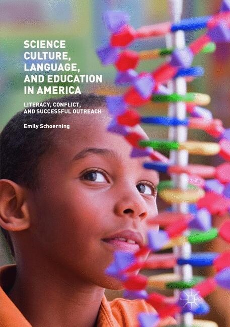 Science Culture, Language, and Education in America : Literacy, Conflict, and Successful Outreach (Paperback, Softcover reprint of the original 1st ed. 2018)