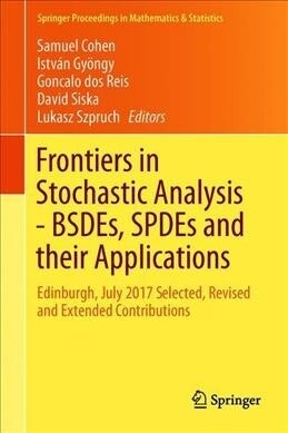 Frontiers in Stochastic Analysis-Bsdes, Spdes and Their Applications: Edinburgh, July 2017 Selected, Revised and Extended Contributions (Hardcover, 2019)