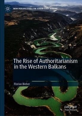 The Rise of Authoritarianism in the Western Balkans (Hardcover)