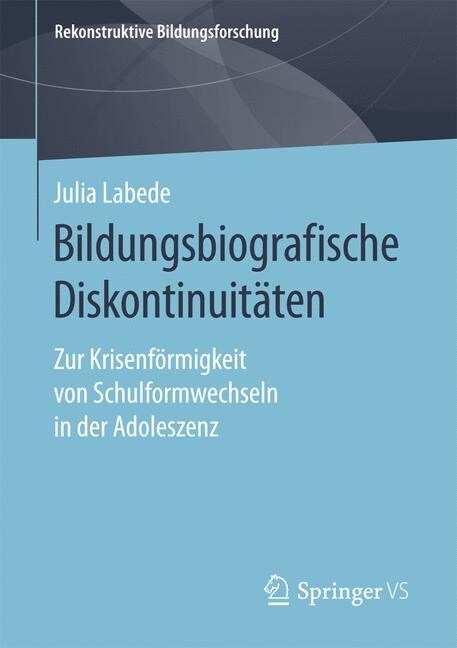 Bildungsbiografische Diskontinuit?en: Zur Krisenf?migkeit Von Schulformwechseln in Der Adoleszenz (Paperback, 1. Aufl. 2019)