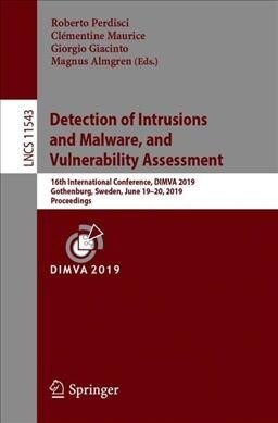 Detection of Intrusions and Malware, and Vulnerability Assessment: 16th International Conference, Dimva 2019, Gothenburg, Sweden, June 19-20, 2019, Pr (Paperback, 2019)