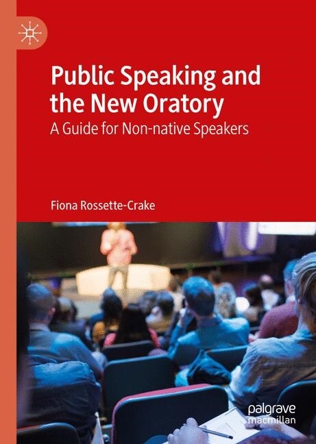 Public Speaking and the New Oratory: A Guide for Non-Native Speakers (Hardcover, 2019)