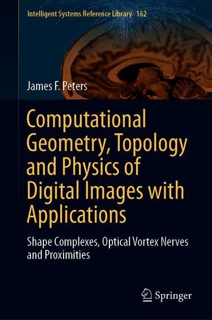 Computational Geometry, Topology and Physics of Digital Images with Applications: Shape Complexes, Optical Vortex Nerves and Proximities (Hardcover, 2020)