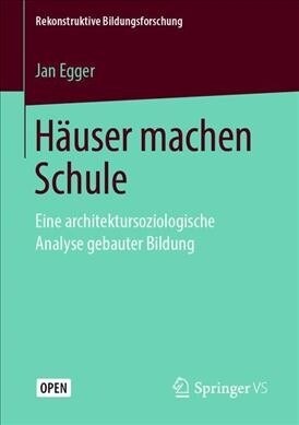 H?ser Machen Schule: Eine Architektursoziologische Analyse Gebauter Bildung (Paperback, 1. Aufl. 2019)