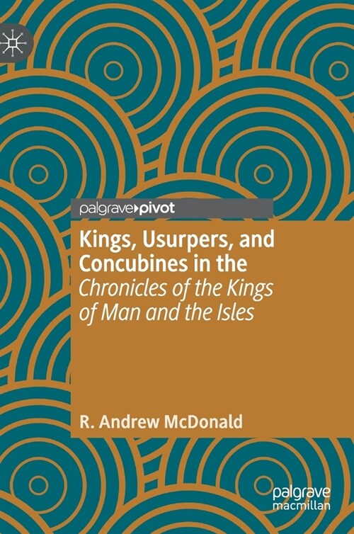 Kings, Usurpers, and Concubines in the chronicles of the Kings of Man and the Isles (Hardcover, 2019)