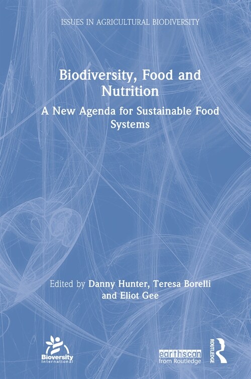 Biodiversity, Food and Nutrition : A new agenda for Sustainable Food Systems (Hardcover)