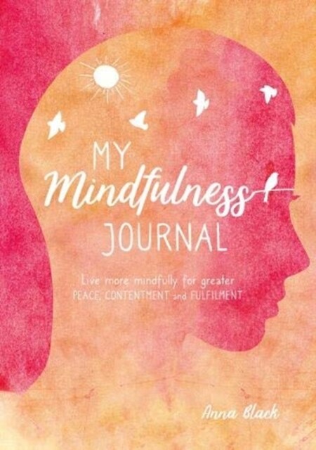 My Mindfulness Journal : Live More Mindfully for Greater Peace, Contentment and Fulfilment (Hardcover, UK Edition)