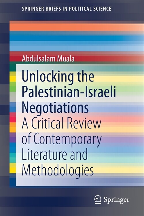 Unlocking the Palestinian-Israeli Negotiations: A Critical Review of Contemporary Literature and Methodologies (Paperback, 2019)