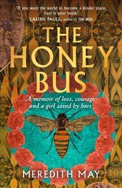 The Honey Bus : A Memoir of Loss, Courage and a Girl Saved by Bees (Paperback)
