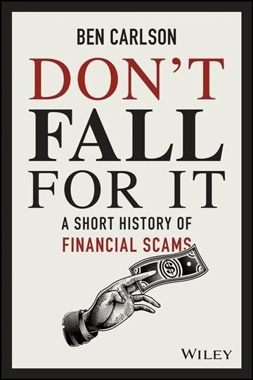 Dont Fall for It: A Short History of Financial Scams (Hardcover)