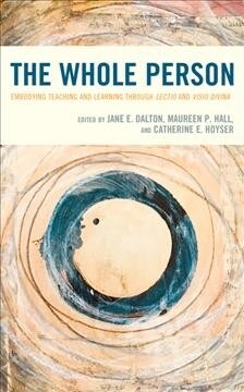 The Whole Person: Embodying Teaching and Learning Through Lectio and VISIO Divina (Paperback)