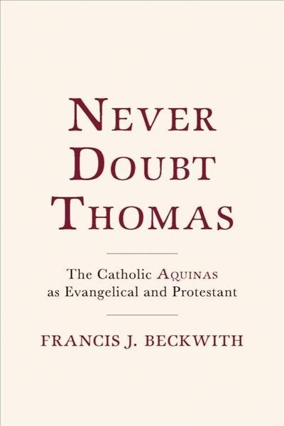 Never Doubt Thomas: The Catholic Aquinas as Evangelical and Protestant (Hardcover)