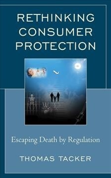 Rethinking Consumer Protection: Escaping Death by Regulation (Hardcover)