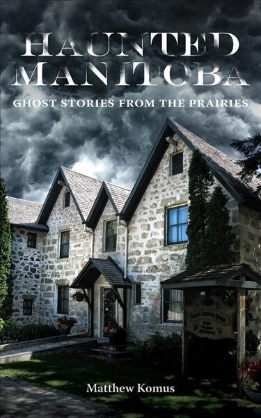 Haunted Manitoba : Ghost Stories from the Prairies (Paperback)