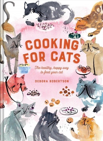 Cooking for Cats : The healthy, happy way to feed your cat (Hardcover)