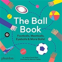 The Ball Book : Footballs, Meatballs, Eyeballs & More Balls! (Hardcover)