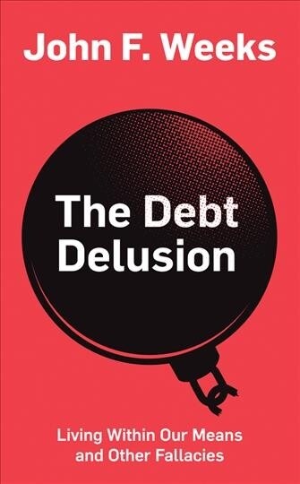 The Debt Delusion : Living Within Our Means and Other Fallacies (Hardcover)