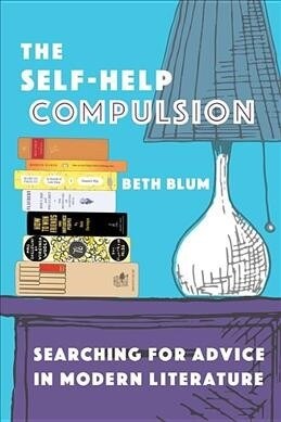 The Self-Help Compulsion: Searching for Advice in Modern Literature (Hardcover)