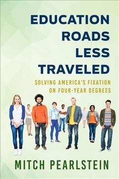 Education Roads Less Traveled: Solving Americas Fixation on Four-Year Degrees (Paperback)