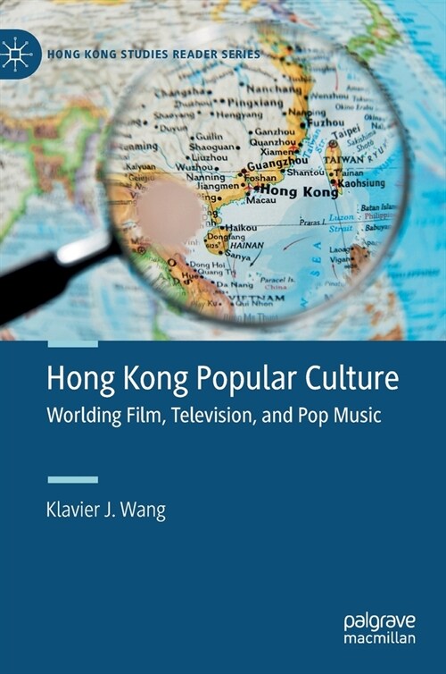Hong Kong Popular Culture: Worlding Film, Television, and Pop Music (Hardcover, 2020)