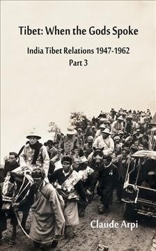 Tibet: When the Gods Spoke India Tibet Relations (1947-1962) Part 3 (July 1954 - February 1957) (Hardcover)