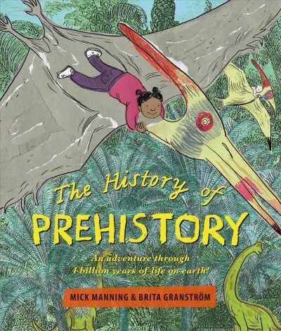 The History of Pre-History : An adventure through 4 billion years of life on earth! (Hardcover)