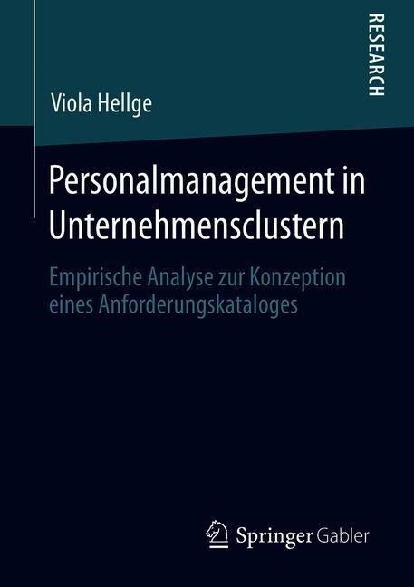 Personalmanagement in Unternehmensclustern: Empirische Analyse Zur Konzeption Eines Anforderungskataloges (Paperback, 1. Aufl. 2019)