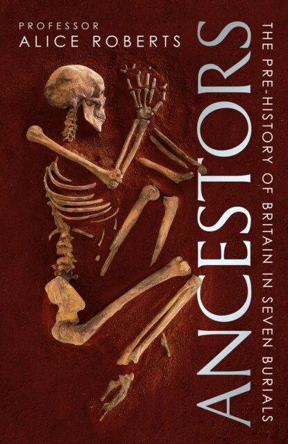 Ancestors : A prehistory of Britain in seven burials (Hardcover)