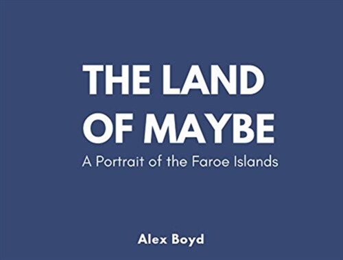 Land of Maybe : A Portrait of the Faroe Islands (Hardcover)